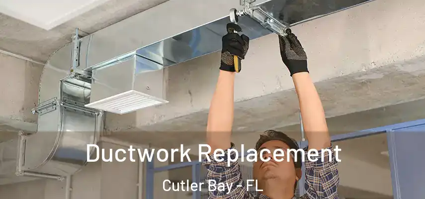  Ductwork Replacement Cutler Bay - FL