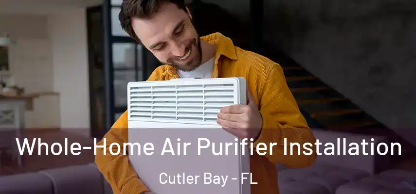  Whole-Home Air Purifier Installation Cutler Bay - FL